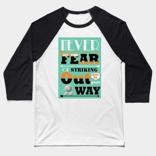 Never let the fear of striking out get in your way. Baseball T-Shirt